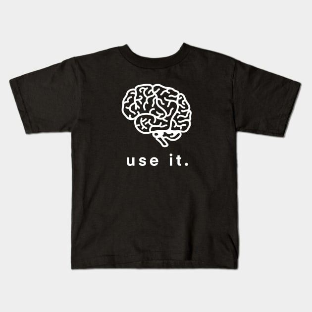 Use It Use Your Brain Funny Humor Gift 2 Kids T-Shirt by teeleoshirts